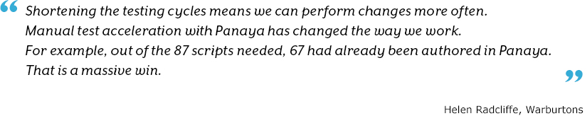 Shortening the testing cycles means we can perform changes more often. Manual test acceleration with Panaya has changed the way we work.For example, out of the 87 scripts needed, 67 had already been authored in Panaya. That is a massive win.